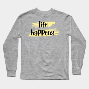 Life Happens.  Period. Long Sleeve T-Shirt